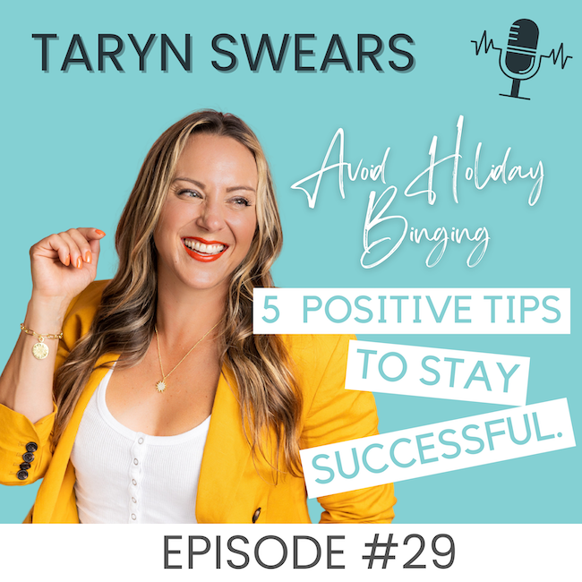Avoid Holiday Binging - 5 Positive Tips to Stay Successful - Taryn Swears with Taryn Perry