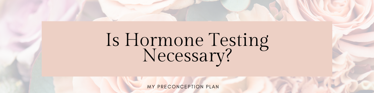 Is hormone testing necessary (1)