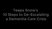 Teepa Snow's 10 Steps to De-Escalating a Dementia Care Crisis