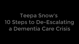 Teepa Snow's 10 Steps to De-Escalating a Dementia Care Crisis