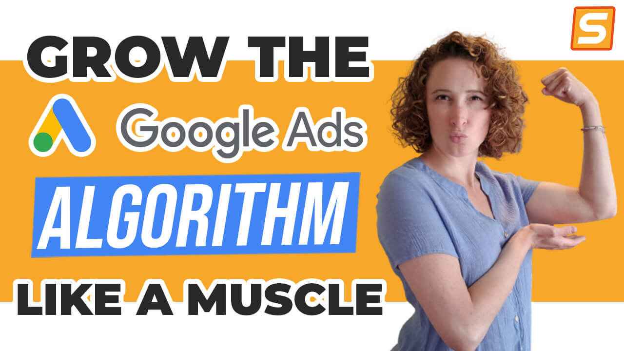 Grow the Google Ads Algorithm Like a Muscle