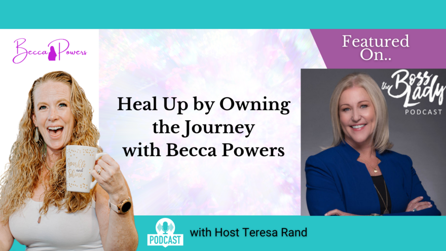 Heal Up by Owning the Journey With Becca Powers