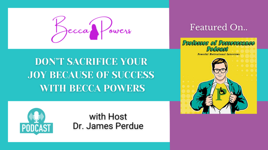 Don’t Sacrifice Your Joy Because Of Success Becca Powers Shares Her Journey
