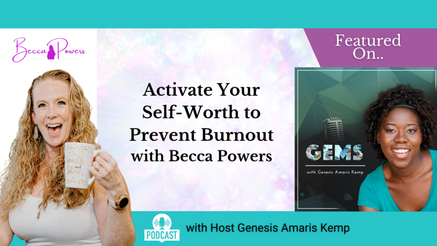 Activate Your Self Worth to Prevent Burnout 🔥 with Becca Powers