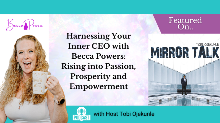 Harnessing Your Inner CEO with Becca Powers Rising into Passion, Prosperity and Empowerment