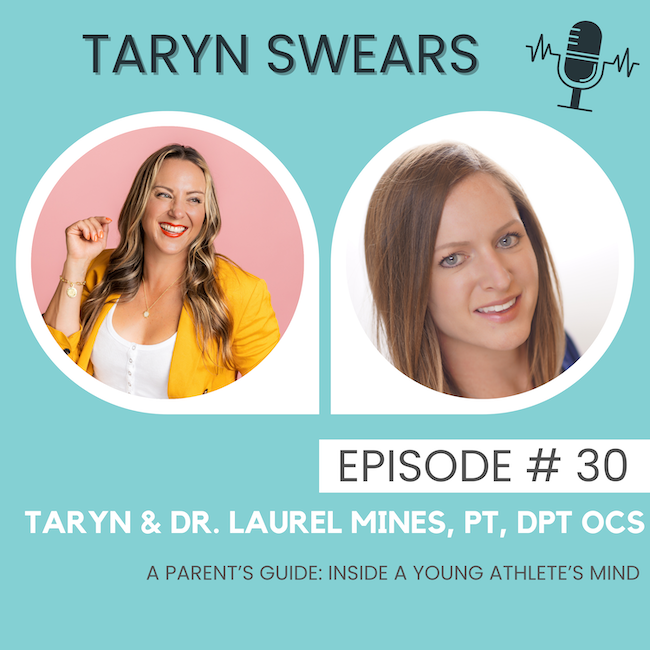 A Parents Guide - Inside a Young Athlete's Mind with Dr. Laurel Mines - Taryn Swears with Taryn Perry