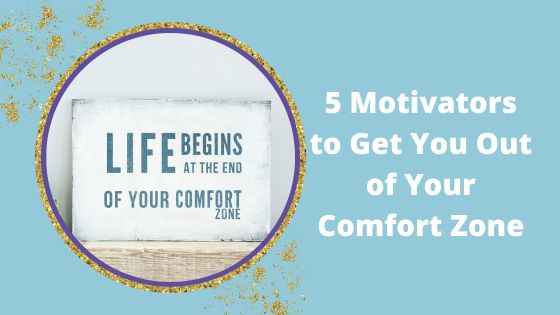 Comfort Zone Blog - 5 Motivators to Get You Out of Your Comfort Zone