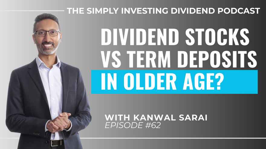 Simply Investing Podcast Episode 62 - Dividend Stocks Versus Term Deposits in Older Age