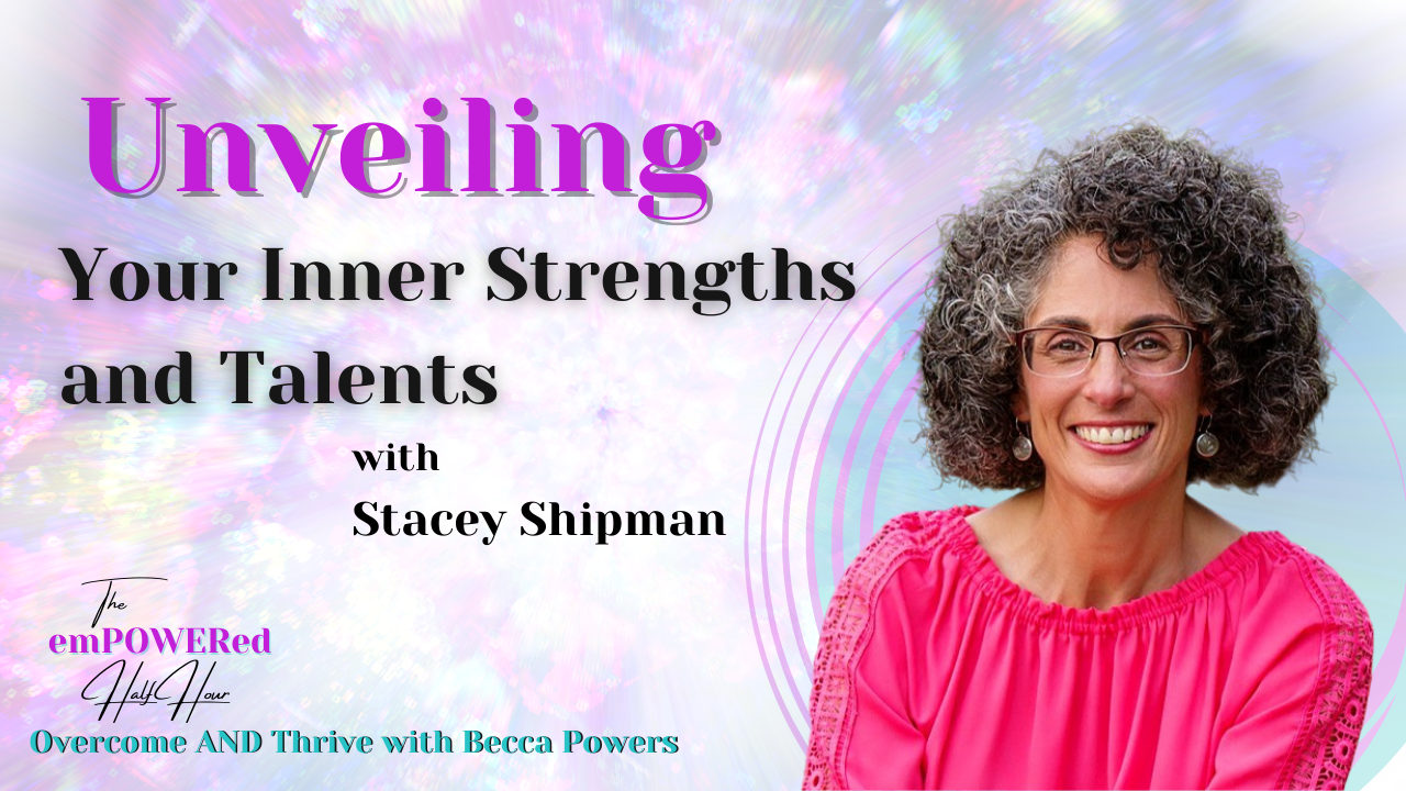 Unveiling Your Inner Strengths and Talents with Stacey Shipman