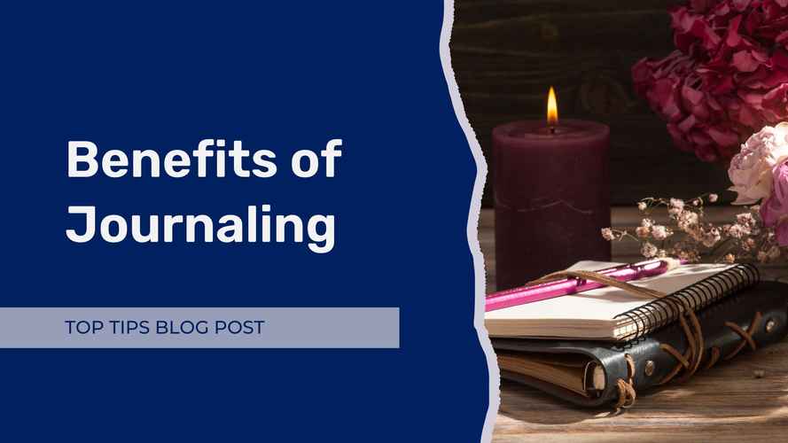 Top Tips Blog - Benefits of Journaling