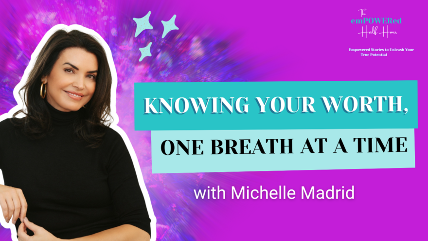 We Are Worthy And Enough Because We Have Breath with Michelle Madrid