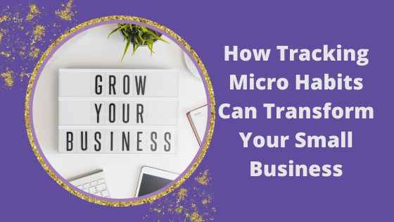 Growth Mindset Blog - How Tracking Micro Habits Can Transform Your Small Business