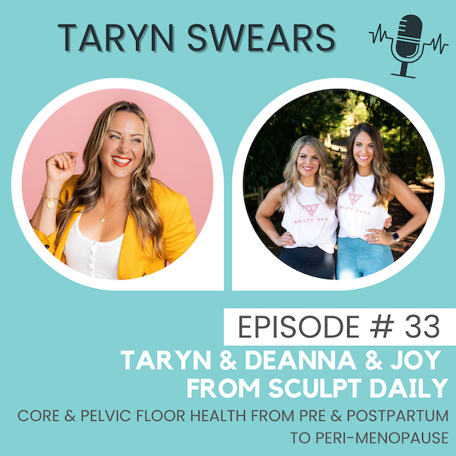 Core & Pelvic Floor Health from Pre & Postnatal to Peri-menopause! with Deanna Holcomb & Joy Vlahovich of Sculpt Daily - Taryn Swears Podcast with Taryn Perry