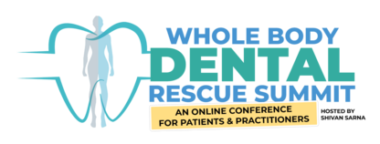 Whole Body Dental Rescue Summit logo featuring the event title and tagline “An Online Conference for Patients & Practitioners,” hosted by Shivan Sarna.
